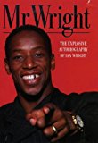 Book Mr Wright: The Explosive Autobiography of Ian Wright free