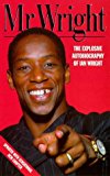 Book Mr. Wright : The Explosive Autobiography of Ian Wright free