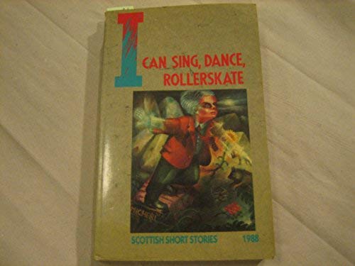 Book "I Can Sing, Dance, Rollerskate" and Other Stories by Scottish Writers 1988 free