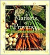 Book Markets of Provence: A Culinary Tour of Southern France free