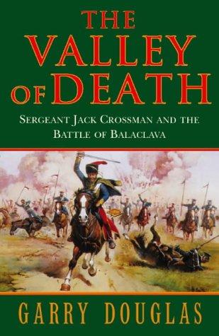 Book The Valley of Death: Sergeant Jack Crossman and the Battle of Balaclava free Book The Valley of Death: Sergeant Jack Crossman and the Battle of Balaclava free