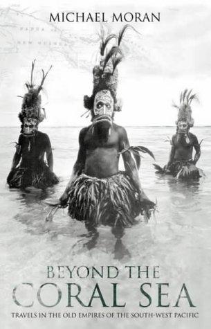 Book Beyond the Coral Sea: Travels in the Old Empires of the South-West Pacific free