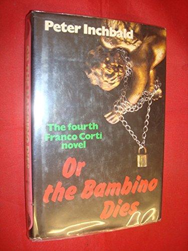 Book Or the bambino dies: The fourth Franco Corti novel (The crime club) free