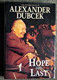 Book Hope dies last: the autobiography of Alexander Dubcek free