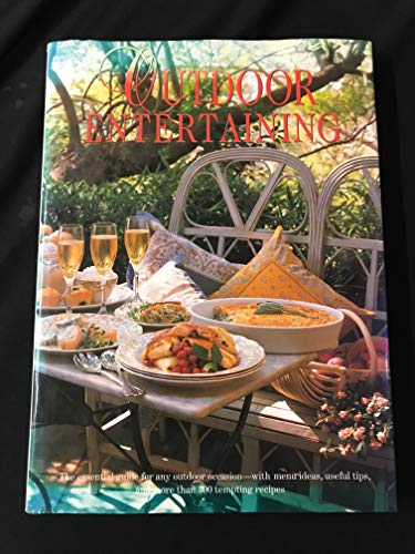 Book Outdoor Entertaining: The Essential Guide for Any Outdoor Occasion-With Menu Ideas, Useful Tips, and More Than 300 Tempting Recipes free