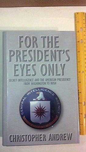 Book For the President's Eyes Only: Secret Intelligence and the American Presidency from Washington to Bush free