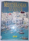 Book Mediterranean the Beautiful Cookbook: Authentic Recipes from the Mediterranean Lands free