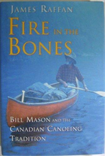 Book Fire in the Bones: Bill Mason and the Canadian Canoeing Tradition free