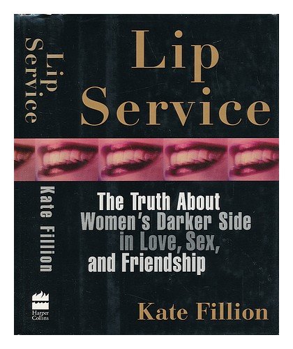 Book Lip Service * The Truth About Women's Darker Side In Love, Sex, And Friendship free