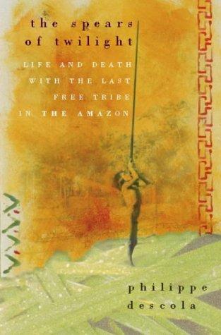Book The Spears of Twilight: Life and Death in the Amazon Jungle free