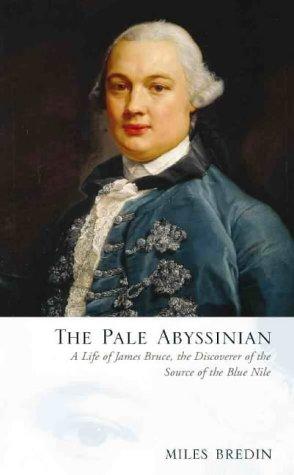 Book The pale Abyssinian: a life of James Bruce, African explorer and adventurer free