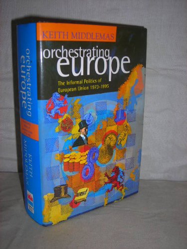 Book Orchestrating Europe: The Informal Politics of the European Union, 1943-95 free