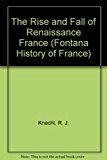 Book The Rise and Fall of Renaissance France (Fontana History of France S.) free