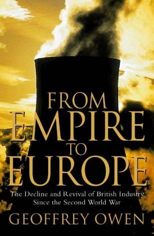 Book From Empire to Europe: The Decline and Revival of British Industry Since the Second World War free
