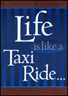 Book Life Is Like a Taxi Ride: The Collected Wisdom of an Eclectic Businessman free