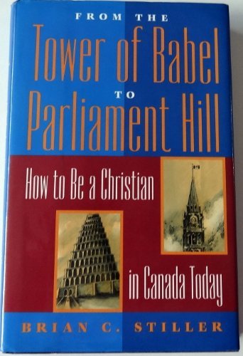 Book From The Tower Of Babel To Parliament Hill: How To Be A Christian In Canada Today free