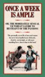 Book Once a Week Is Ample: Or, the Moderately Sensual Victorians Guide to Restraint of the Passions free