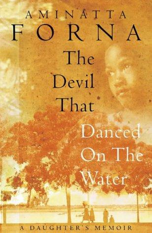 Book The devil that danced on the water: A daughter's memoir of her father, her family, her country, and a continent free