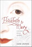 Book Elizabeth and Mary : Cousins, Rivals, Queens free