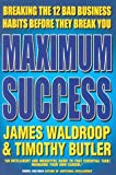 Book Maximum Success: Breaking the 12 Bad Business Habits Before They Break You free