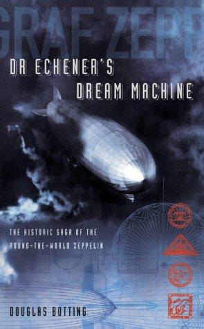 Book Dr. Eckener's Dream Machine: The Historic Saga of the Round-the-World Zeppelin free