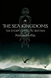 Book The sea kingdoms: The story of Celtic Britain and Ireland free