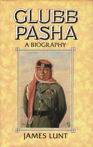 Book Glubb Pasha: A Biography of Lieutenant-General Sir John Bagot Glubb, Commander of the Arab Legion 1939-1956 free