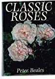 Book Classic Roses: An Illusrated Encyclopaedia and Grower's Manual of Old Roses, Shrub Roses and Climber free