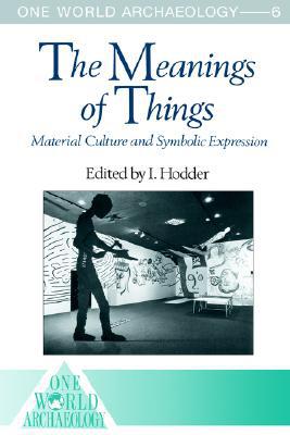 Book The Meanings of Things: Material Culture and Symbolic Expression (One World Archaeology) free