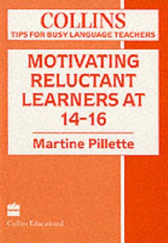 Book Motivating Reluctant Learners at 14-16 (Collins Tips for Busy Language Teachers) free