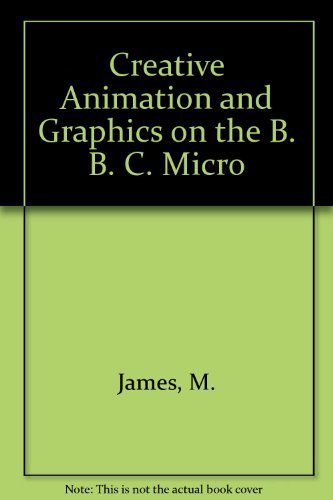 Book Creative Animation And Graphics On The B. B. C. Micro free
