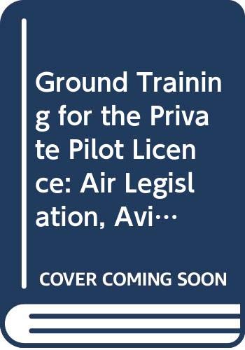 Book Ground Training for the Private Pilot Licence: Air Legislation, Aviation Law, Flight Rules and Procedures Manual 1 free
