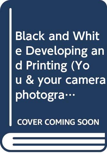 Book Black & White Developing and Printing (You and Your Camera Photography Series) (You & Your Camera Photography Series) free