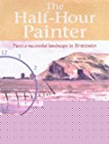 Book The Half-hour Painter: Paint a Successful Landscape in 30 Minutes free