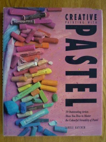Book Creative Painting With Pastel: 20 Outstanding Artists Show How To Master The Colourful Versatility O free