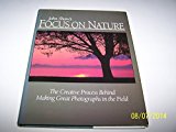 Book Focus On Nature: The Creative Process Behind Making Great Photographs In The Field free
