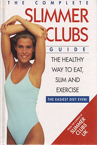 Book The Complete Slimmer Clubs Guide: The Healthy Way to Eat, Slim and Exercise free