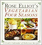 Book Rose Elliot's vegetarian four seasons: A cook's calendar of delicious recipes free