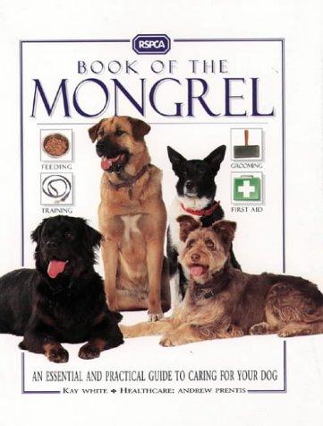 Book Rspca Book Of The Mongrel: An Essential And Practical Guide To Caring For Your Dog free