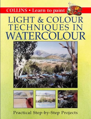 Book Collins Light and Colour Techniques in Watercolour: Practical Step-by-step Projects (Creative Painting Techniques) free