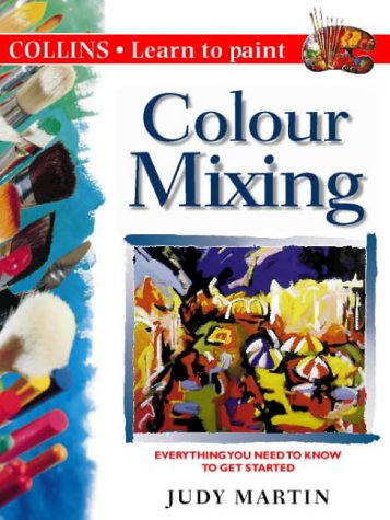 Book Colour Mixing: Everything You Need to Know to Get Started (Collins Learn to Paint Series) free