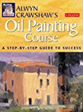 Book Alwyn Crawshaw's Oil Painting Course: A Step-By-Step Guide to Success free
