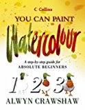 Book Watercolour : A Step-By-Step Guide for Absolute Beginners (Collins You Can Paint) free