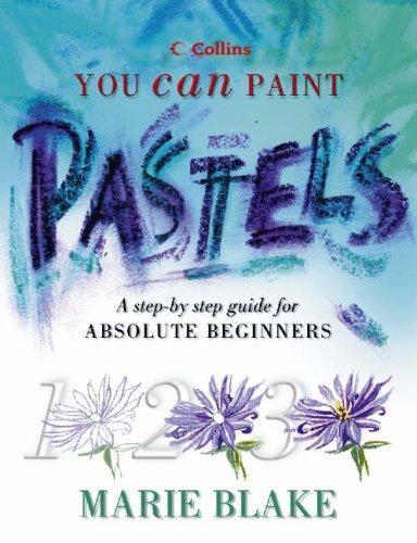 Book Pastels: A Step-by-step Guide for Absolute Beginners (Collins You Can Paint) free