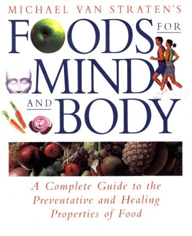Book Foods for Mind and Body: A Complete Guide to Positive Foods and How to Choose and Use Them free