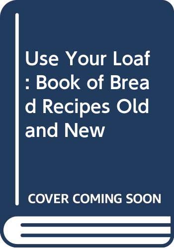 Book Use your loaf: A book of bread recipes old and new free