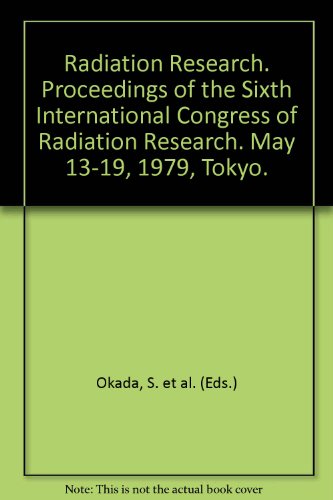 Book Radiation Research: Proceedings Of The Sixth International Congress Of Radiation Research, May 13-19, 1979, Tokyo free