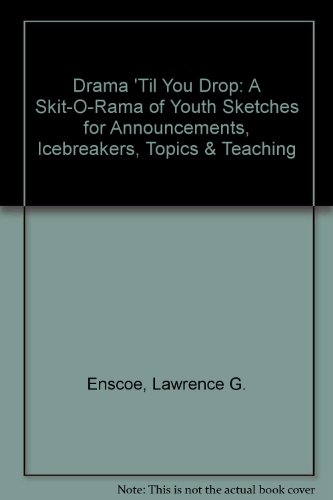 Book Drama 'til You Drop: A Skit-o-rama Of Youth Sketches For Announcements, Icebreakers, Topics & Teaching free