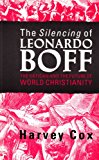 Book THE SILENCING OF LEONARDO BOFF the Vatican and the future of world Christianity free