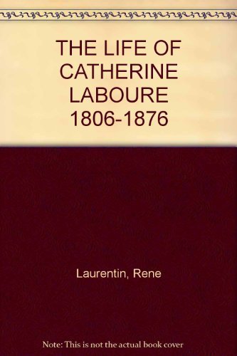 Book The Life Of Catherine Laboure, 1806-1876 free